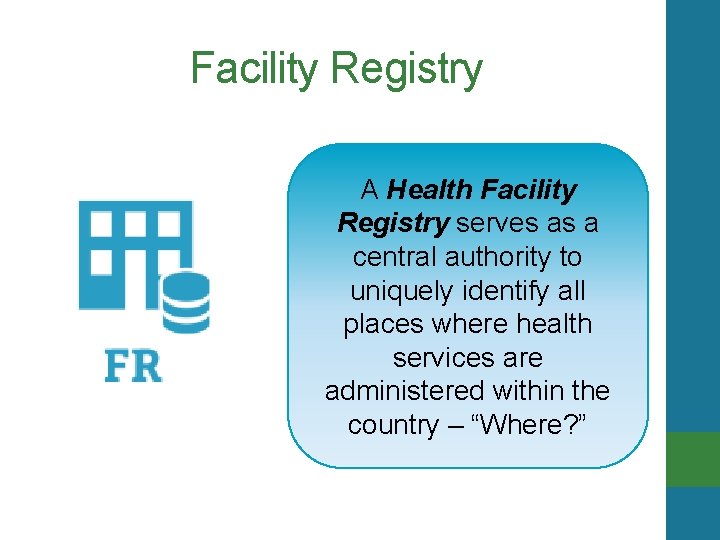 Facility Registry A Health Facility Registry serves as a central authority to uniquely identify