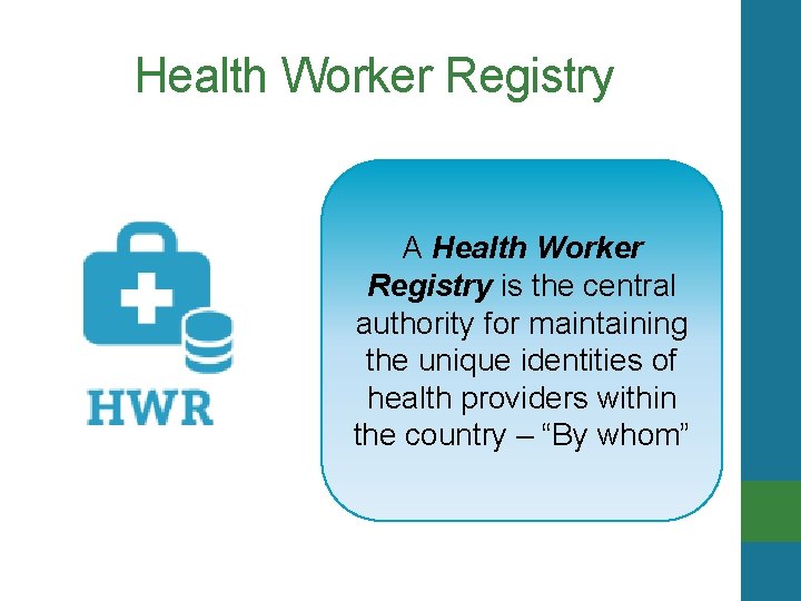Health Worker Registry A Health Worker Registry is the central authority for maintaining the