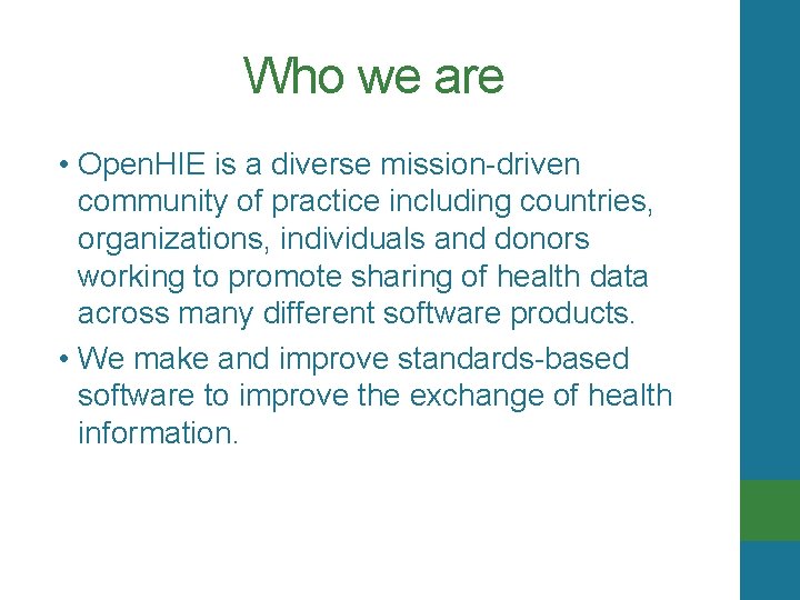 Who we are • Open. HIE is a diverse mission-driven community of practice including