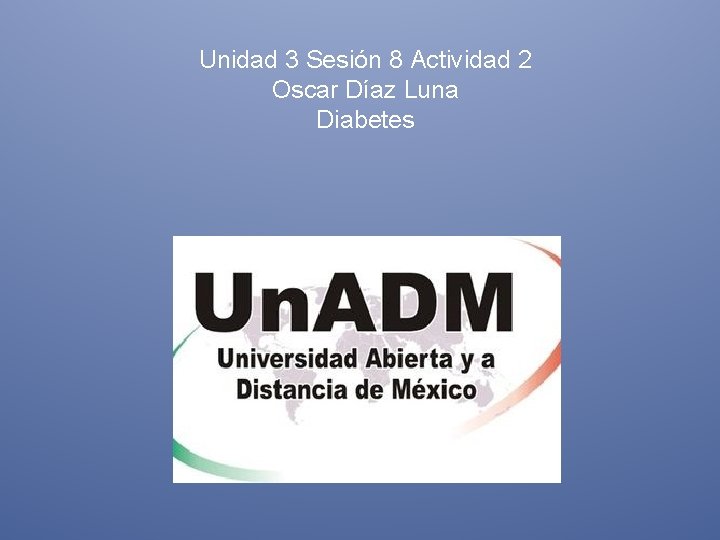 Unidad 3 Sesión 8 Actividad 2 Oscar Díaz Luna Diabetes 