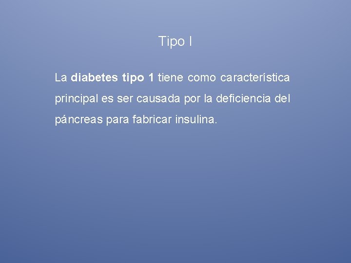 Tipo I La diabetes tipo 1 tiene como característica principal es ser causada por