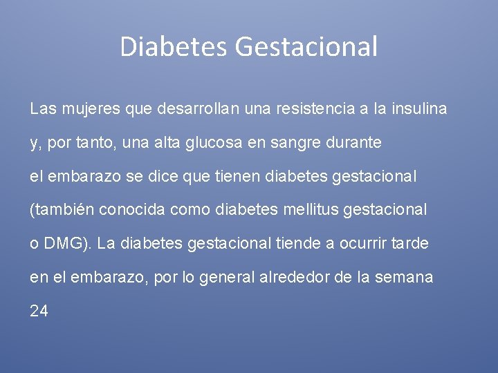 Diabetes Gestacional Las mujeres que desarrollan una resistencia a la insulina y, por tanto,