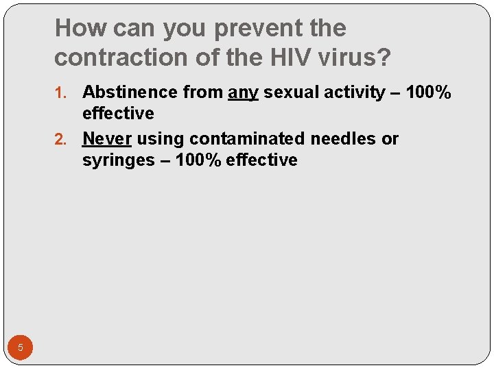 How can you prevent the contraction of the HIV virus? 1. Abstinence from any