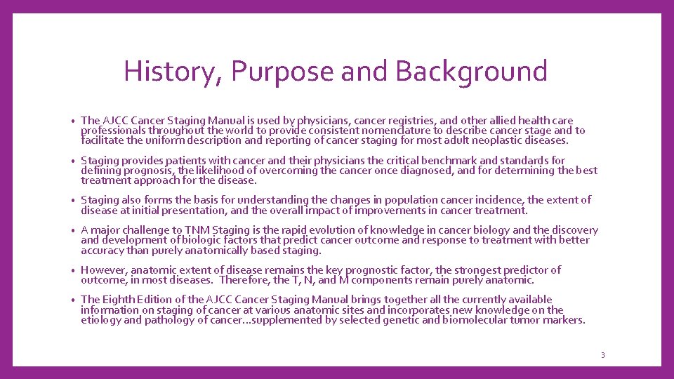 History, Purpose and Background • The AJCC Cancer Staging Manual is used by physicians,