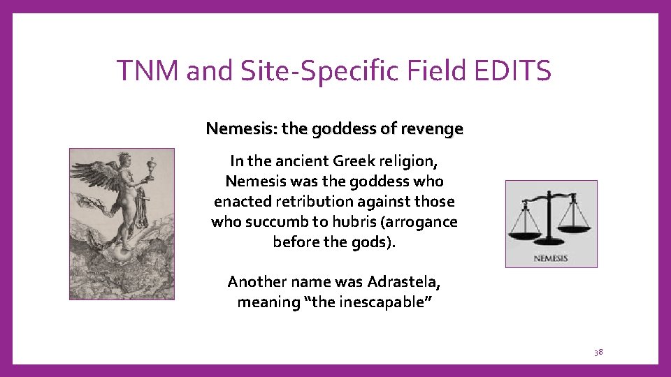 TNM and Site-Specific Field EDITS Nemesis: the goddess of revenge In the ancient Greek