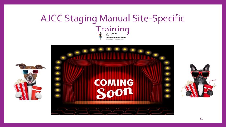 AJCC Staging Manual Site-Specific Training 40 