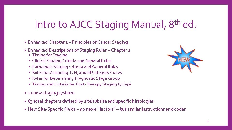 Intro to AJCC Staging Manual, 8 th ed. • Enhanced Chapter 1 – Principles