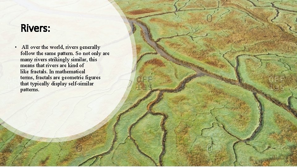 Rivers: • All over the world, rivers generally follow the same pattern. So not