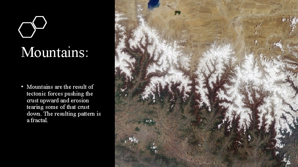 Mountains: • Mountains are the result of tectonic forces pushing the crust upward and