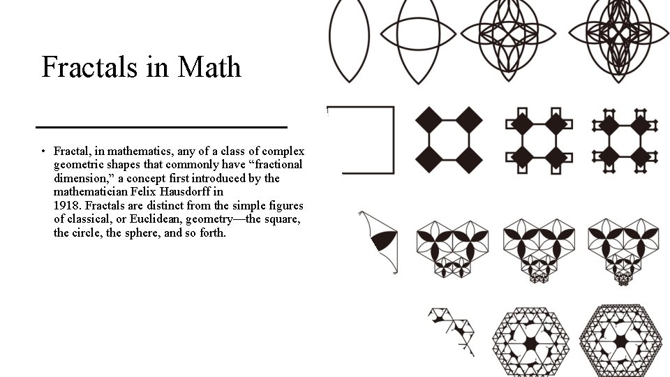 Fractals in Math • Fractal, in mathematics, any of a class of complex geometric