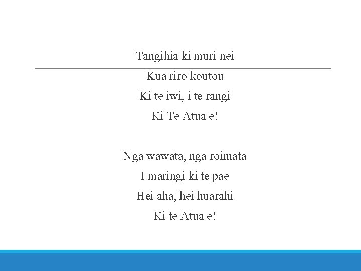 Tangihia ki muri nei Kua riro koutou Ki te iwi, i te rangi Ki