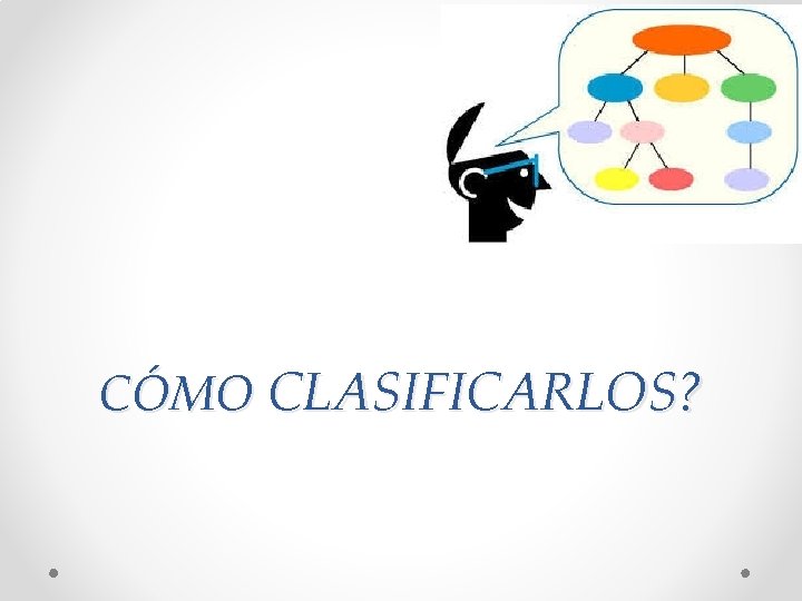 CÓMO CLASIFICARLOS? 