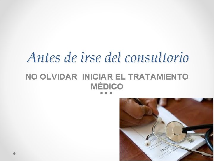 Antes de irse del consultorio NO OLVIDAR INICIAR EL TRATAMIENTO MÉDICO 