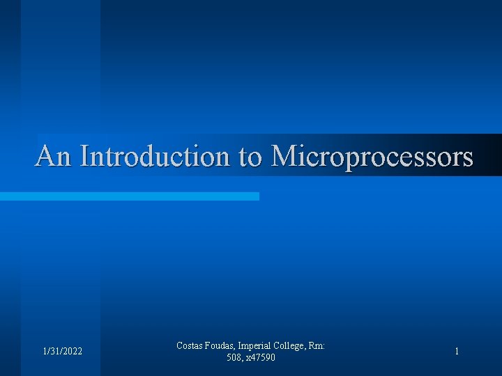 An Introduction to Microprocessors 1/31/2022 Costas Foudas, Imperial College, Rm: 508, x 47590 1