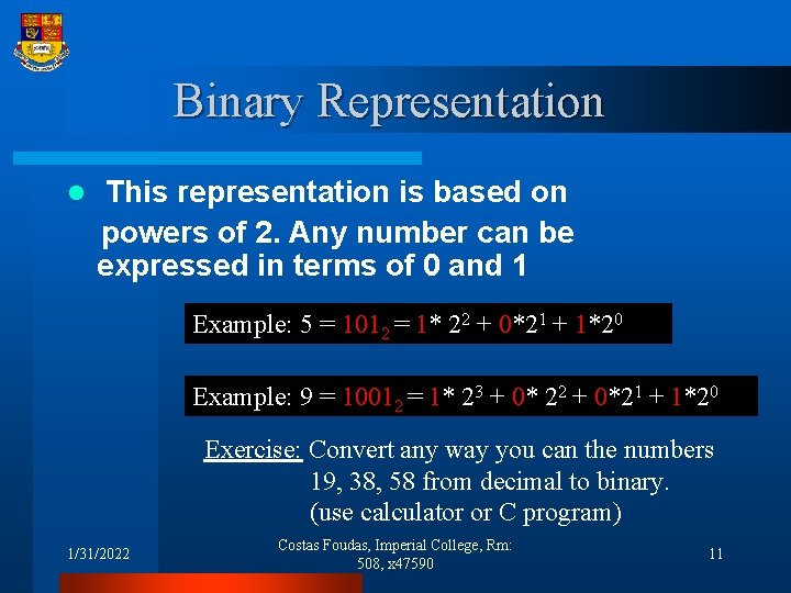 Binary Representation l This representation is based on powers of 2. Any number can