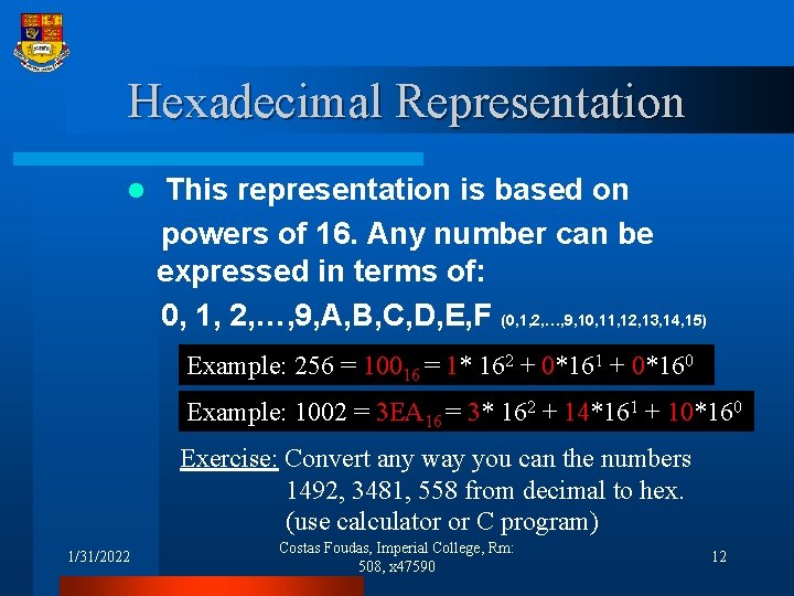 Hexadecimal Representation l This representation is based on powers of 16. Any number can