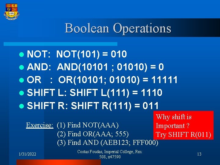 Boolean Operations l NOT: NOT(101) = 010 l AND: AND(10101 ; 01010) = 0