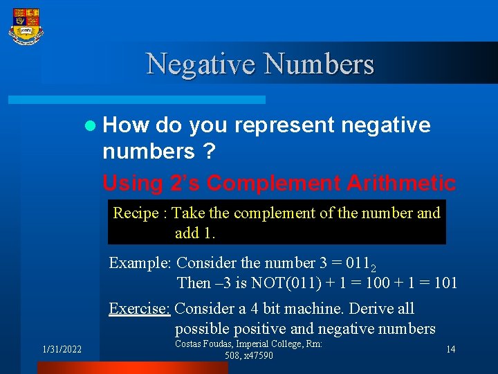 Negative Numbers l How do you represent negative numbers ? Using 2’s Complement Arithmetic