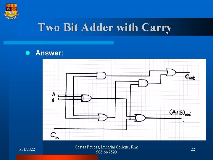 Two Bit Adder with Carry l Answer: 1/31/2022 Costas Foudas, Imperial College, Rm: 508,