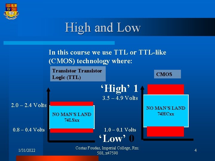 High and Low In this course we use TTL or TTL-like (CMOS) technology where: