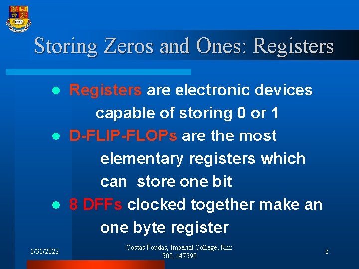 Storing Zeros and Ones: Registers are electronic devices capable of storing 0 or 1