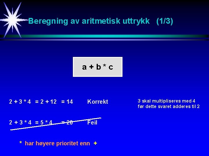 Beregning av aritmetisk uttrykk (1/3) a+b*c 2 + 3 * 4 = 2 +