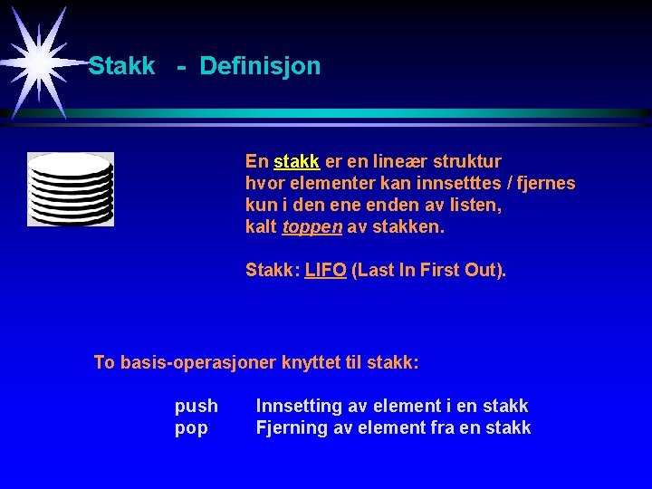 Stakk - Definisjon En stakk er en lineær struktur hvor elementer kan innsetttes /