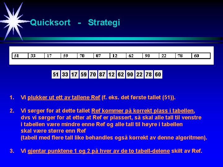 Quicksort - Strategi 51 33 17 59 70 87 12 62 90 22 78