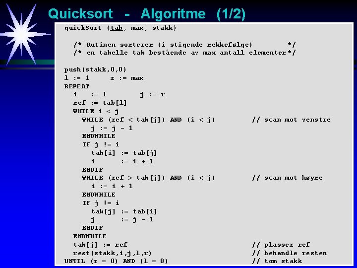 Quicksort - Algoritme (1/2) quick. Sort (tab, max, stakk) /* Rutinen sorterer (i stigende