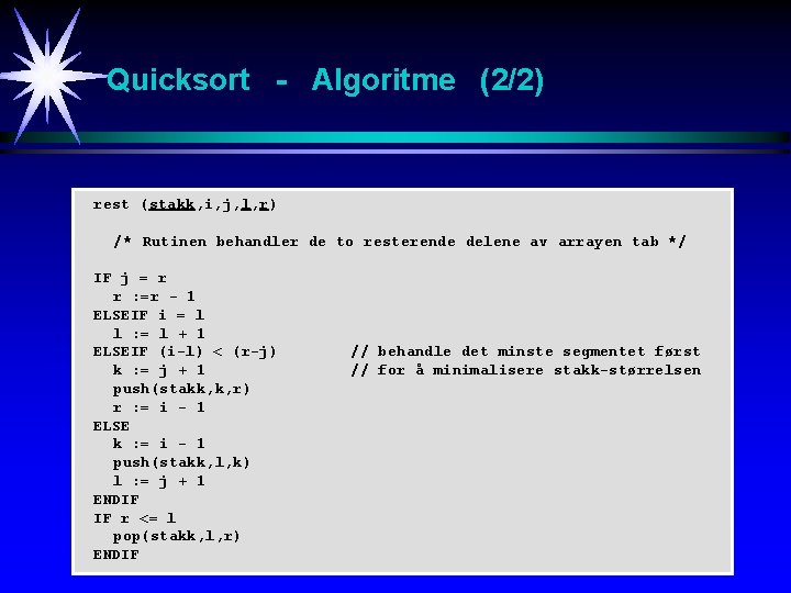 Quicksort - Algoritme (2/2) rest (stakk, i, j, l, r) /* Rutinen behandler de