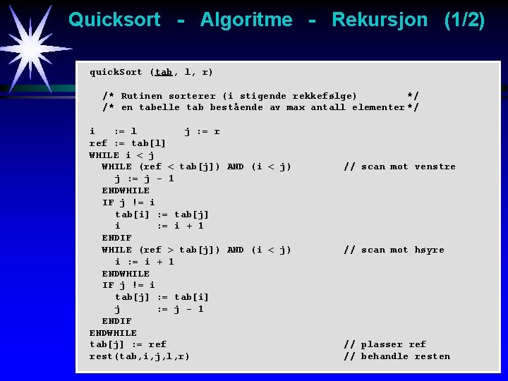 Quicksort - Algoritme - Rekursjon (1/2) quick. Sort (tab, l, r) /* Rutinen sorterer