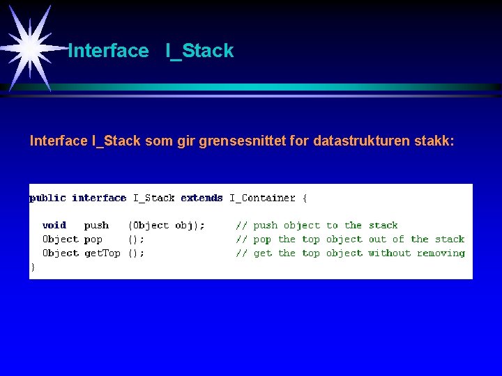 Interface I_Stack som gir grensesnittet for datastrukturen stakk: 