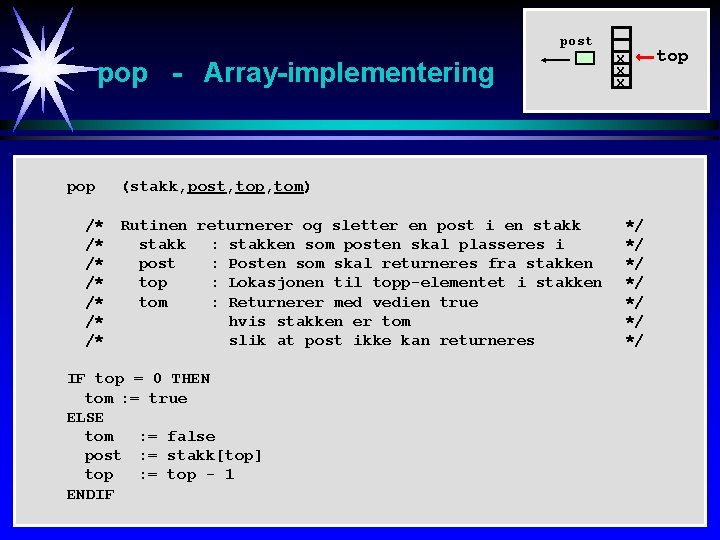 post pop - Array-implementering pop /* /* x x x (stakk, post, top, tom)