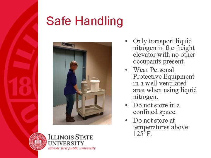 Safe Handling • Only transport liquid nitrogen in the freight elevator with no other
