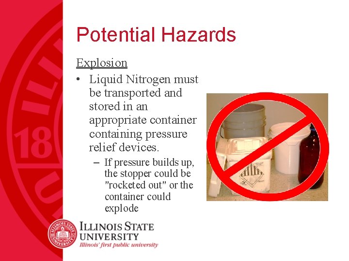 Potential Hazards Explosion • Liquid Nitrogen must be transported and stored in an appropriate