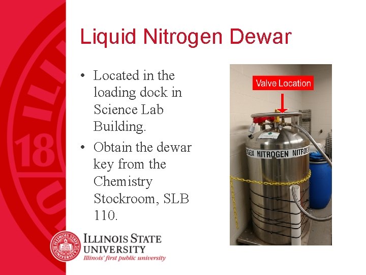 Liquid Nitrogen Dewar • Located in the loading dock in Science Lab Building. •
