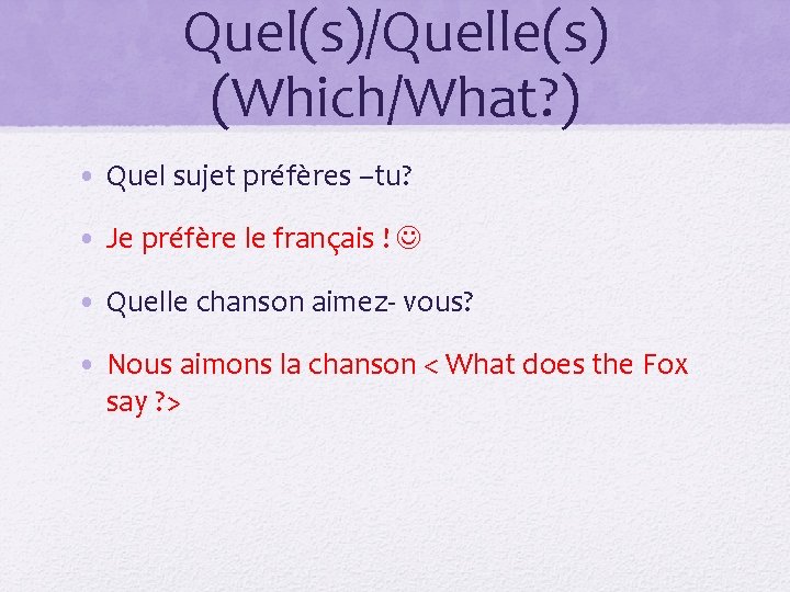 Quel(s)/Quelle(s) (Which/What? ) • Quel sujet préfères –tu? • Je préfère le français !