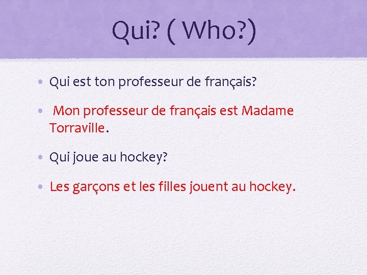 Qui? ( Who? ) • Qui est ton professeur de français? • Mon professeur