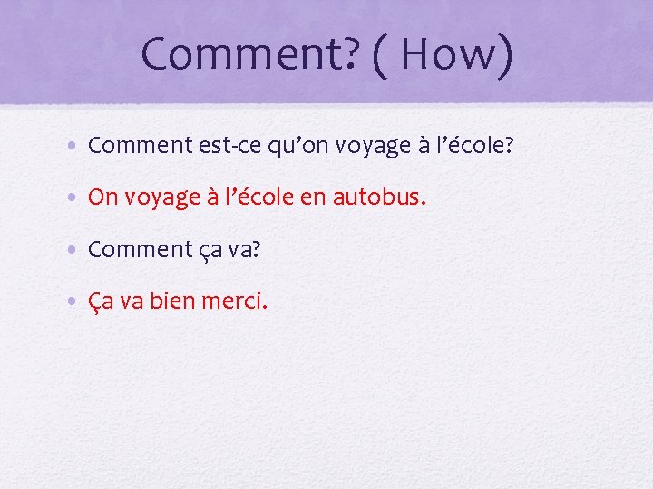 Comment? ( How) • Comment est-ce qu’on voyage à l’école? • On voyage à