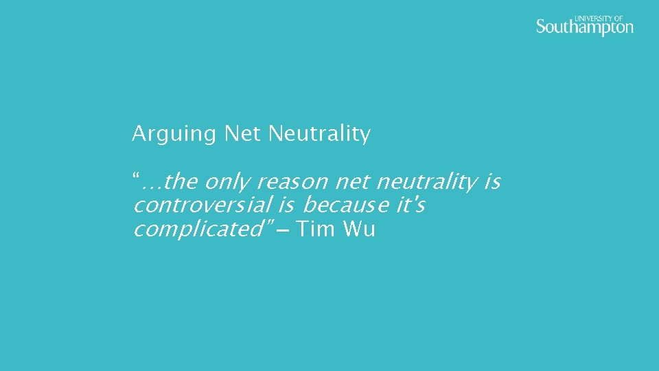 Arguing Net Neutrality “…the only reason net neutrality is controversial is because it's complicated”