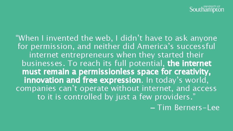 “When I invented the web, I didn’t have to ask anyone for permission, and