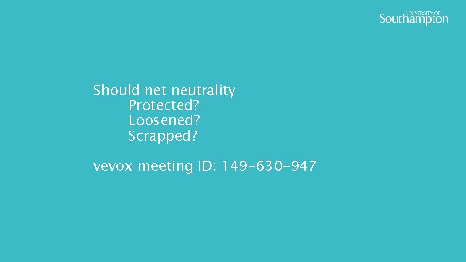 Should net neutrality Protected? Loosened? Scrapped? vevox meeting ID: 149 -630 -947 