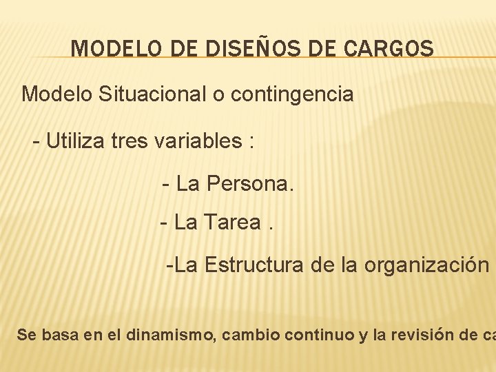 MODELO DE DISEÑOS DE CARGOS Modelo Situacional o contingencia - Utiliza tres variables : MODELO DE DISEÑOS DE CARGOS Modelo Situacional o contingencia - Utiliza tres variables :
