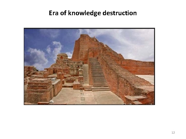 Era of knowledge destruction 12 