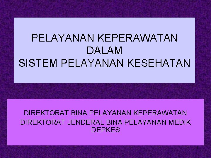 PELAYANAN KEPERAWATAN DALAM SISTEM PELAYANAN KESEHATAN DIREKTORAT BINA PELAYANAN KEPERAWATAN DIREKTORAT JENDERAL BINA PELAYANAN