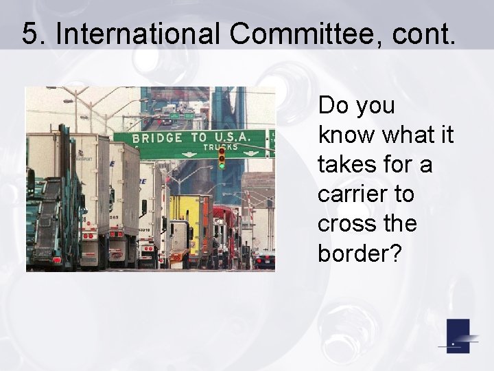 5. International Committee, cont. Do you know what it takes for a carrier to