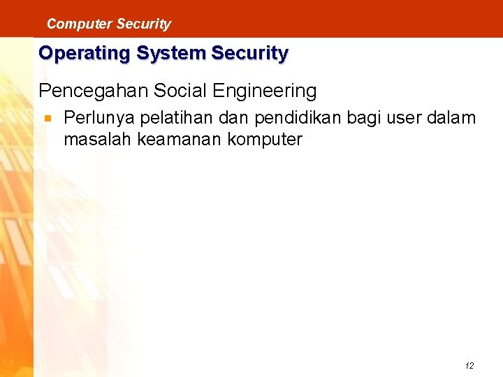 Computer Security Operating System Security Pencegahan Social Engineering Perlunya pelatihan dan pendidikan bagi user