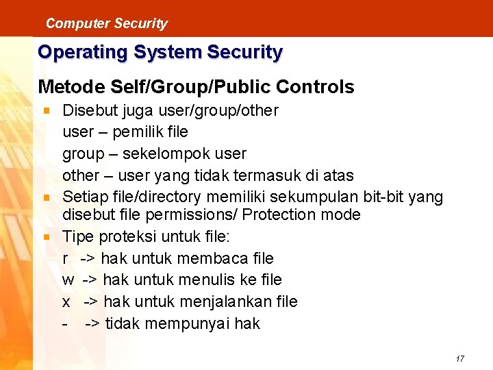 Computer Security Operating System Security Metode Self/Group/Public Controls Disebut juga user/group/other user – pemilik