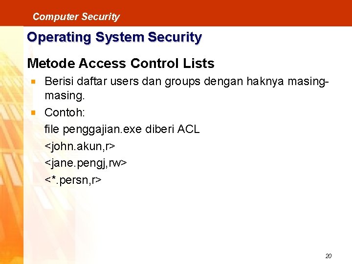 Computer Security Operating System Security Metode Access Control Lists Berisi daftar users dan groups