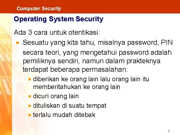 Computer Security Operating System Security Ada 3 cara untuk otentikasi: Sesuatu yang kita tahu,